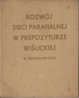 Rozwój sieci parafialnej w prepozyturze wiślickiej w średniowieczu jak nowa