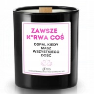 Świeca Sojowa Relaks ZAWSZE K*RWA COŚ Dla Przyjaciółki Mamy Koleżanki 40h