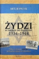 Żydzi w drodze do Palestyny 1934 - 1944 Artur Patek