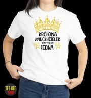 KOSZULKA DAMSKA KRÓLOWA NAUCZYCIELEK JEST TYLKO JEDNA BIAŁA S