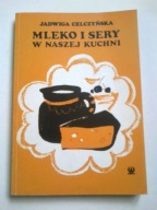 Mleko i sery w naszej kuchni Jadwiga Celczyńska