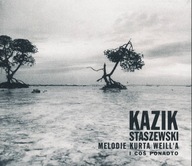 CD - KAZIK STASZEWSKI MELODIE KURTA WEILL'A I COŚ PONADTO