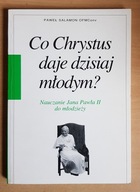 PAWEŁ SALAMON, CO CHRYSTUS DAJE DZISIAJ MŁODYM? NAUCZANIE JANA PAWŁA II