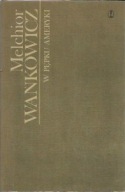 W PĘPKU AMERYKI W ŚLADY KOLUMBA 1 Melchior WAŃKOWICZ