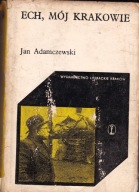 Ech, mój Krakowie Jan Adamczewski