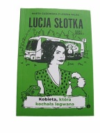 Lucja Słotka. Kobieta, która kochała legwana Marta Guzowska, Leszek Talko
