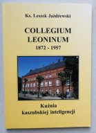 COLLEGIUM LEONINUM 1872-1957 Leszek Jażdżewski KUŹNIA KASZUBSKIEJ INTELIGEN