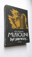 MUSSOLINI BYL PIERWSZY... - Jerzy Borejsza