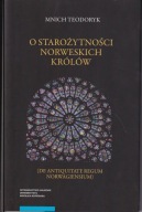 O starożytności norweskich królów Mnich Teodoryk ; jak nowa