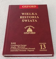 OXFORD. WIELKA HISTORIA ŚWIATA. Tom 13. Nowa!!!