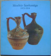 CERAMIKA MEZOTUR FAZEKASSAGA 1813-1914 -katalog wystawy -j.węgierski