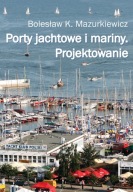 Porty jachtowe i mariny. Projektowanie Bolesław K. Mazurkiewicz