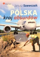 Polska kraj absurdów Szewczak Janusz