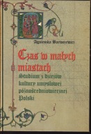 Czas w małych miastach. Studium z dziejów kultury umysłowej ; jak nowa