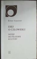 ESEJ O CZŁOWIEKU WSTĘP DO FILOZOFII KULTURY Ernst Cassirer