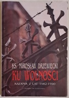 Ks. Mirosław Drzewiecki – Ku wolności. Kazania z lat 1982–1990