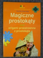 Magiczne prostokąty czyli origami przestrzenne z prostokąta Dorota Dziemska