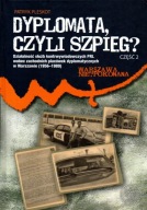 Dyplomata czyli szpieg? Wywiad PRL wobec zachodnich ambasad w Warszawie cz2