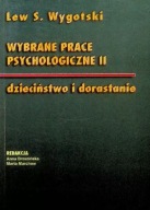 Wybrane prace psychologiczne II: dzieciństwo i dorastanie Lew S. Wygotski