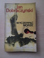 Wyczerpać morze - Jan Dobraczyński