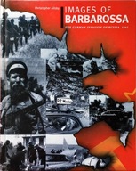 IMAGES OF BARBAROSSA: THE GERMAN INVASION OF RUSSIA, 1941 CH. AILSBY