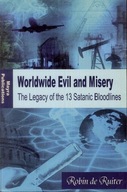 Worldwide Evil and Misery. The Legacy of the 13 Satanic Bloodlines