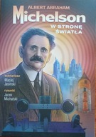 ALBERT ABRAHAM MICHELSON W stronę światła M. Jasiński, J. Michalski