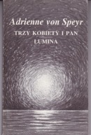 Trzy kobiety i pan Lumina A.von Speyr
