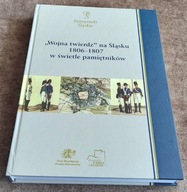 „WOJNA TWIERDZ” NA ŚLĄSKU 1806–1807 W ŚWIETLE PAMIĘTNIKÓW red. P. Malicki