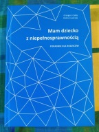MAM DZIECKO Z NIEPEŁNOSPRAWNOŚCIĄ - PORADNIK DLA RODZICÓW . CAŁEK, ŁUSZCZAK