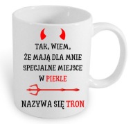 Kubek z tekstem „Tak, wiem, że mają dla mnie specjalne miejsce w piekle..."