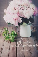 Szczęście na wyciągnięcie ręki Agnieszka Krawczyk