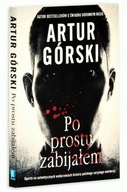 Po prostu zabijałem - Artur Górski