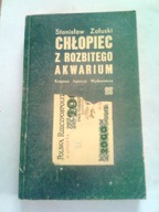 CHŁOPIEC Z ROZBITEGO AKWARIUM - Stanisław Załuski