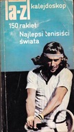 NAJLEPSI TENISIŚCI ŚWIATA -150 rakiet- Kalejdoskop Zbigniew Dutkowski