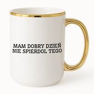 KUBEK ELEGANT 425ml MAM DOBRY DZIEŃ NIE SPIERDOL TEGO