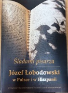 Śladami pisarza. JÓZEF ŁOBODOWSKI w Polsce i w Hiszpanii