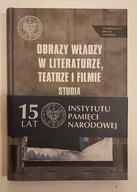 Obraz władzy w literaturze, teatrze i filmie Mazur Sebastian IPN