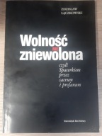 WOLNOŚĆ NIE ZNIEWOLONA ZDZISŁAW ŁĄCZKOWSKI