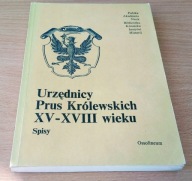 Urzędnicy Prus Królewskich XV - XVIII wieku Spisy Krzysztof Mikulski