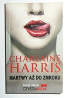 CHARLAINE HARRIS - MARTWY AŻ DO ZMROKU - BARDZO DOBRY STAN