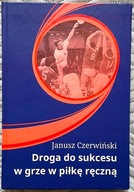 Droga do sukcesu w grze w piłkę ręczną - Janusz Czerwiński AUTOGRAF!