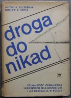 DROGA DONIKĄD -UPA -DZIAŁALNOŚĆ ORGANIZACJI UKRAIŃSKICH NACJONALISTÓW