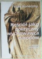 Feliks Koneczny Kościół jako polityczny wychowawca narodów B. Wszechpolaka