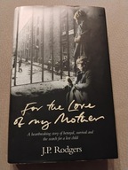 J.P.Rodgers For the love of my mother eng.