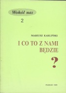 I co z nami będzie?