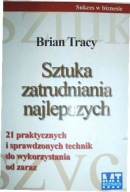 Sztuka zatrudniania najlepszych Brian Tracy