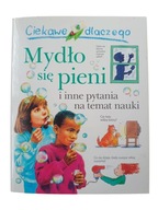 Ciekawe dlaczego MYDŁO SIĘ PIENI i inne pytania na temat nauki