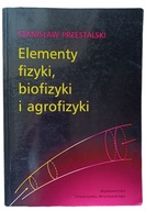 Elementy fizyki, biofizyki i agrofizyki Stanisław Przestalski
