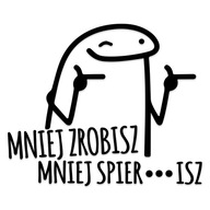 Naklejka MNIEJ ZROBISZ MNIEJ SPIE*DOLISZ z cenzurą lub bez od GravArt